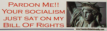 Pardon Me!! Your Socialism Just Sat On My Bill Of Rights